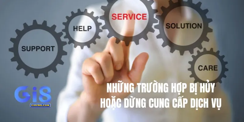 Những trường hợp bị hủy và dừng cung cấp dịch vụ