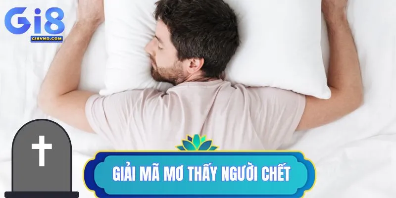 Giải mã các giấc Mơ Thấy Người Chết và những con số bí ẩn